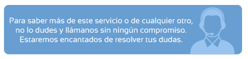 Llámanos sin compromiso para saber más de este servicio o de cualquier otro